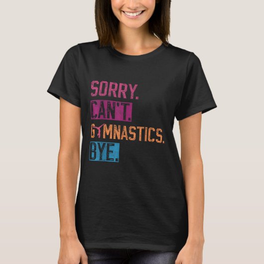 Sorry Can't Gymnastics Bye Funny Gymnastics Player T-shirt (Voorkant)