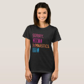 Sorry Can't Gymnastics Bye Funny Gymnastics Player T-shirt (Voorkant volledig)