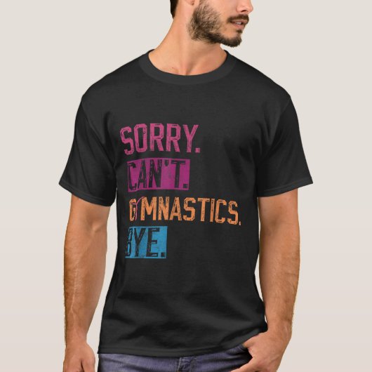 Sorry Can't Gymnastics Bye Funny Gymnastics Player T-shirt (Voorkant)