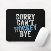 Sorry Can't Hockey Bye Funny Hockey Lover For Wome Muismat (Met muis)