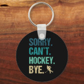 Sorry Can't Hockey Bye Funny Hockey Lover For Wome Sleutelhanger (Voorkant)