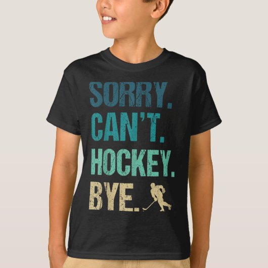 Sorry Can't Hockey Bye Funny Hockey Lover For Wome T-shirt (Voorkant)
