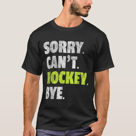 Sorry Can't Hockey Bye Funny Hockey Lover For Wome T-shirt (Voorkant)