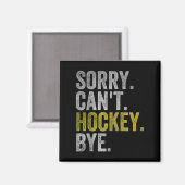 Sorry Can't Hockey Bye Funny Hockey  Magneet (Voorkant / Achterkant)