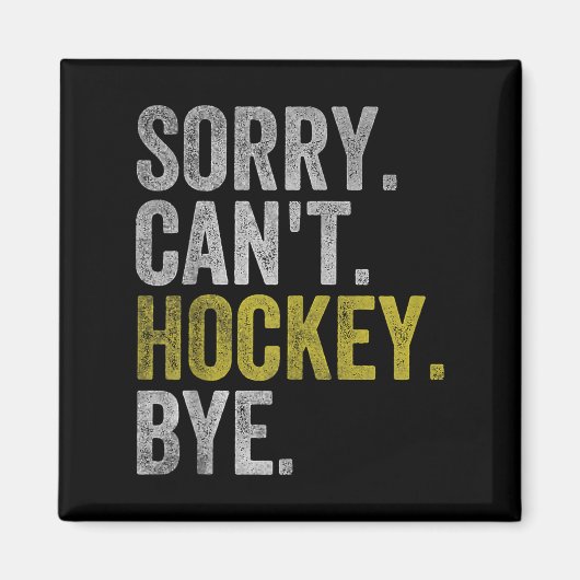 Sorry Can't Hockey Bye Funny Hockey  Magneet (Voorkant)