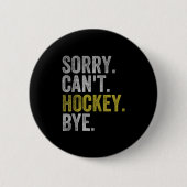 Sorry Can't Hockey Bye Funny Hockey  Ronde Button 5,7 Cm (Voorkant)