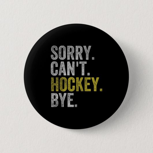 Sorry Can't Hockey Bye Funny Hockey Ronde Button 5,7 Cm (Voorkant)