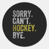 Sorry Can't Hockey Bye Funny Hockey  Ronde Sticker (Voorkant)