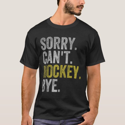 Sorry Can't Hockey Bye Funny Hockey T-shirt (Voorkant)
