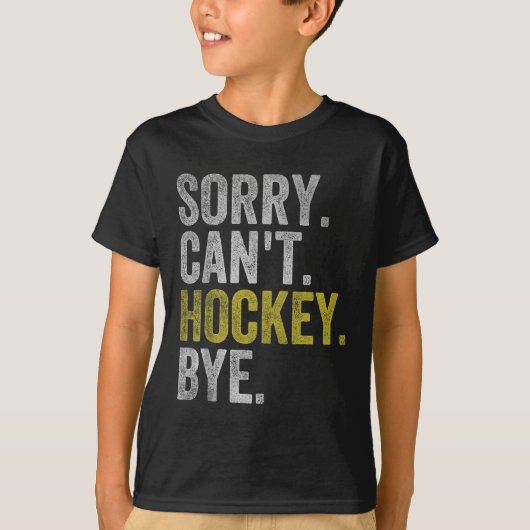Sorry Can't Hockey Bye Funny Hockey  T-shirt (Voorkant)