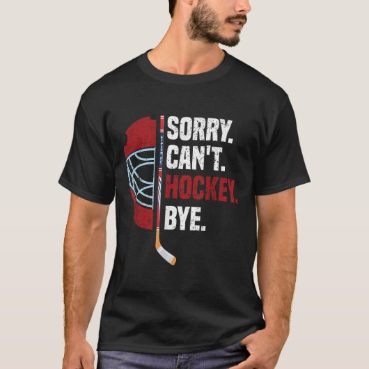 Sorry Can't Hockey Bye Funny Hockey T-shirt (Voorkant)