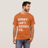 Sorry Cant Hockey Bye Grappige Hockey Lover T-shirt (Voorkant volledig)