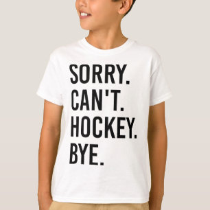 Sorry Can't Hockey Bye Grappige Hockey Speler (1) T-shirt