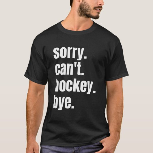 Sorry Can'T Hockey Bye Hockey Player T-shirt (Voorkant)