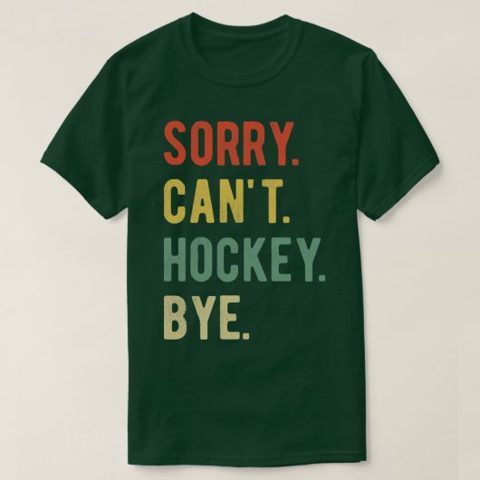 Sorry Cant Hockey Bye II T-shirt (Design voorkant)