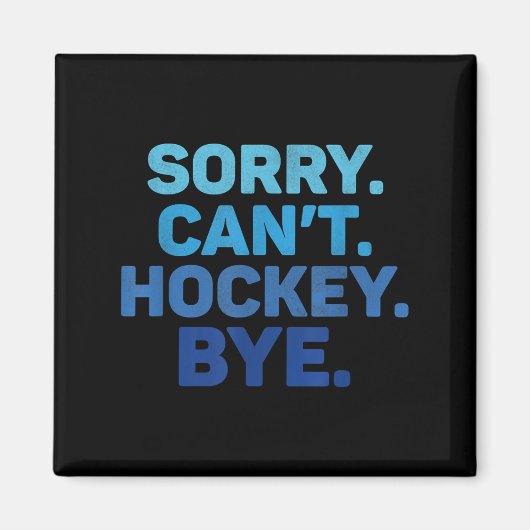 Sorry Can't Hockey Bye  Magneet (Voorkant)