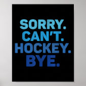 Sorry Can't Hockey Bye  Poster (Voorkant)