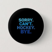 Sorry Can't Hockey Bye Ronde Button 5,7 Cm (Voorkant)