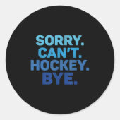 Sorry Can't Hockey Bye  Ronde Sticker (Voorkant)