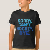 Sorry Can't Hockey Bye T-shirt (Voorkant)