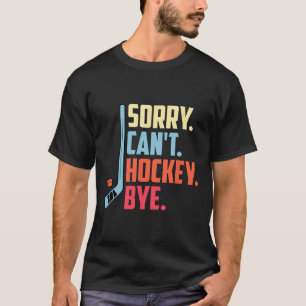 Sorry Cant. Hockey Vaarwel IJshockey Sport T-shirt