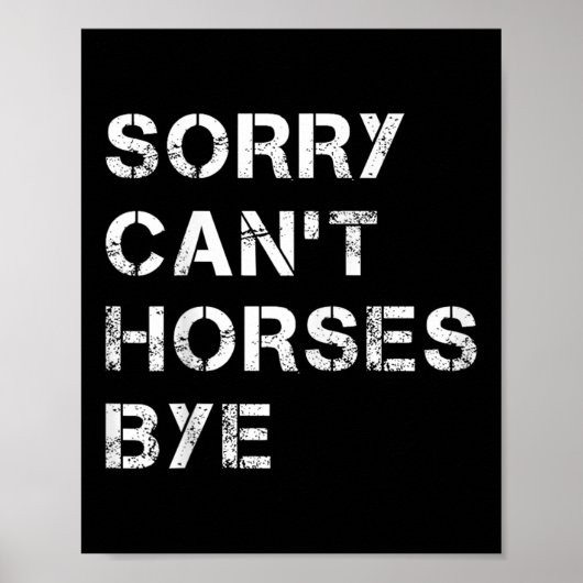 Sorry Can't Horses Bye Funny Horse  Poster (Voorkant)