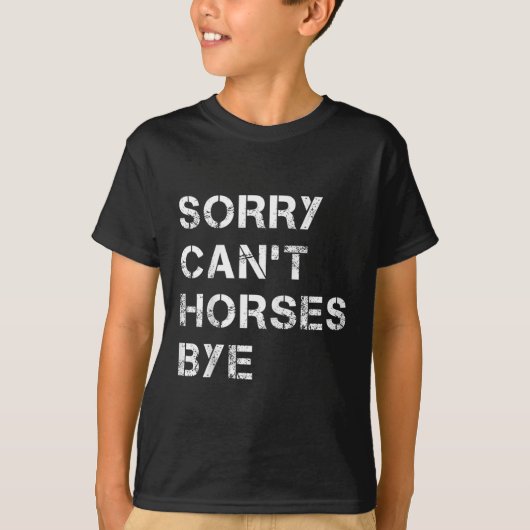 Sorry Can't Horses Bye Funny Horse T-shirt (Voorkant)