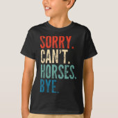 Sorry Can't Horses Bye Funny Riding Equestrian Vin T-shirt (Voorkant)