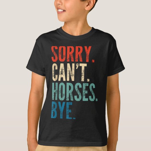 Sorry Can't Horses Bye Funny Riding Equestrian Vin T-shirt (Voorkant)