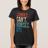 Sorry Can't Horses Bye Funny Riding Equestrian Vin T-shirt (Voorkant)