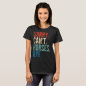 Sorry Can't Horses Bye Funny Riding Equestrian Vin T-shirt (Voorkant volledig)
