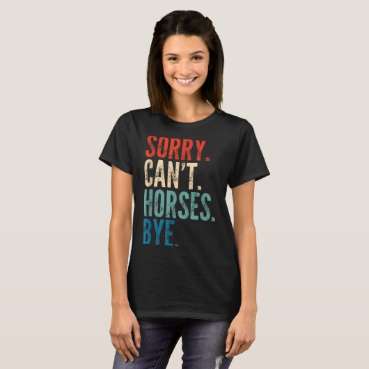 Sorry Can't Horses Bye Funny Riding Equestrian Vin T-shirt (Voorkant volledig)