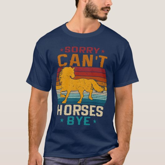 Sorry Cant Horses Bye Grappig  oud Paard fami T-shirt (Voorkant)