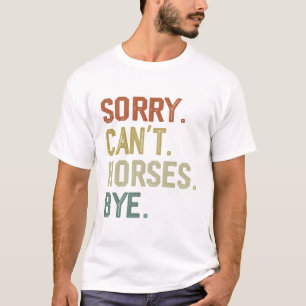 Sorry Can't Horses Bye Grappig Paard Voor eigenaar T-shirt