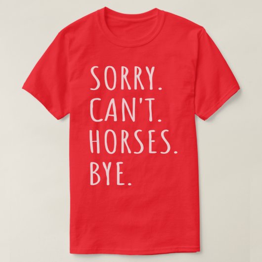 Sorry Cant Horses Bye I T-shirt (Design voorkant)