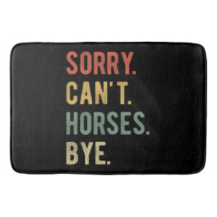 Sorry Can't Horses Bye II Badmat