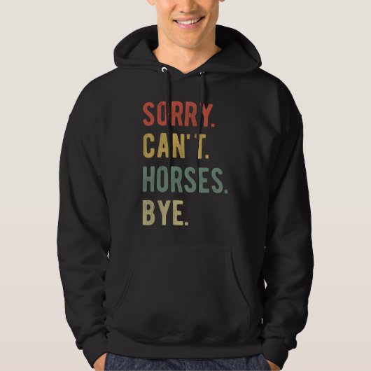 Sorry Can't Horses Bye II Hoodie (Voorkant)