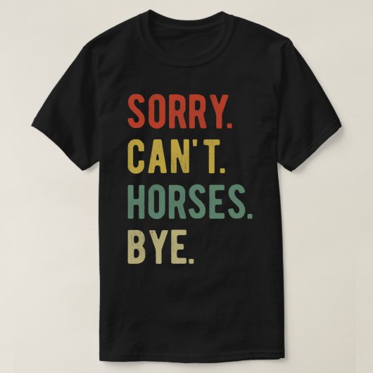 Sorry Cant Horses Bye II T-shirt (Design voorkant)