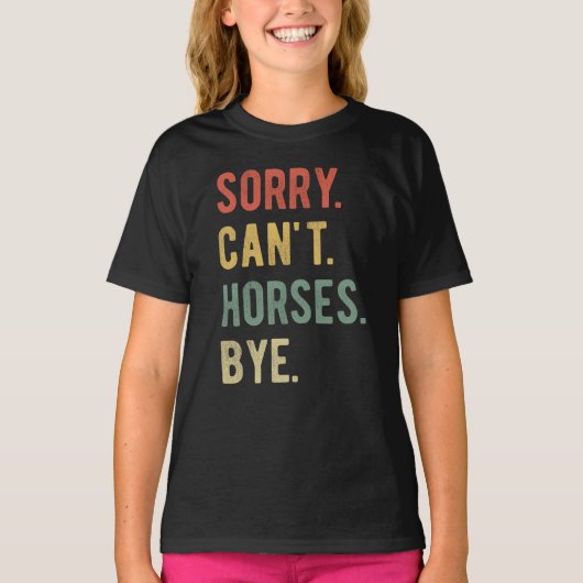 Sorry Can't Horses Bye II T-shirt (Voorkant)