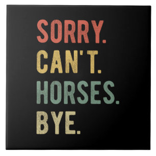 Sorry Can't Horses Bye II Tegeltje