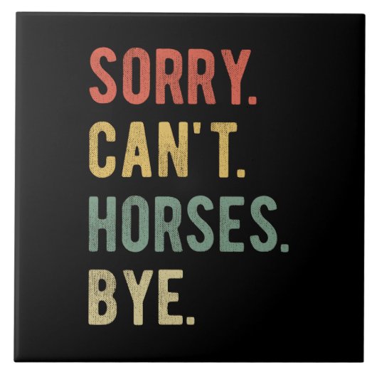 Sorry Can't Horses Bye II Tegeltje (Voorkant)