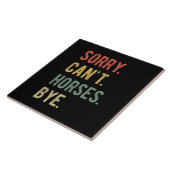 Sorry Can't Horses Bye II Tegeltje (Zijkant)