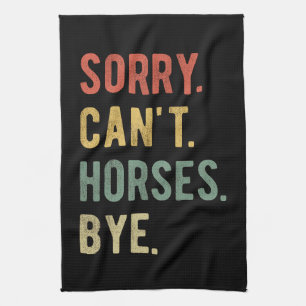 Sorry Can't Horses Bye II Theedoek