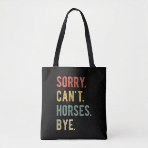 Sorry Can't Horses Bye II Tote Bag