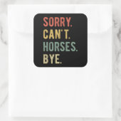 Sorry Can't Horses Bye II Vierkante Sticker (Tas)
