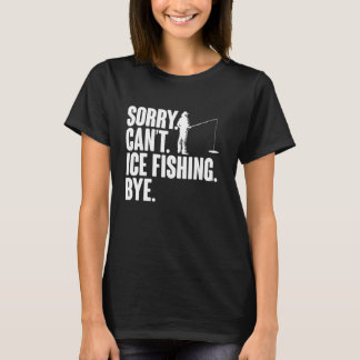 Sorry Cant Ice Vissen Bye T-shirt