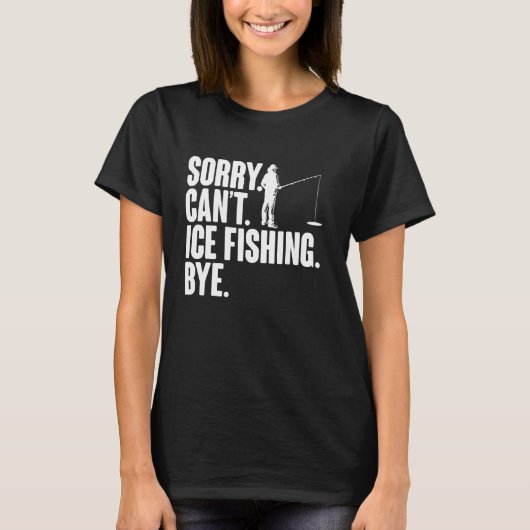 Sorry Cant Ice Vissen Bye T-shirt (Voorkant)