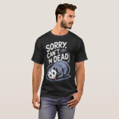 Sorry Can't I'm Dead Funny Ssum Character Playing  T-shirt (Voorkant volledig)