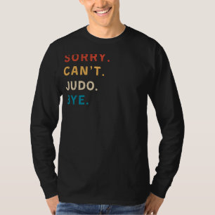 Sorry Cant Judo Bye Grappig Judo T-shirt voor Ju
