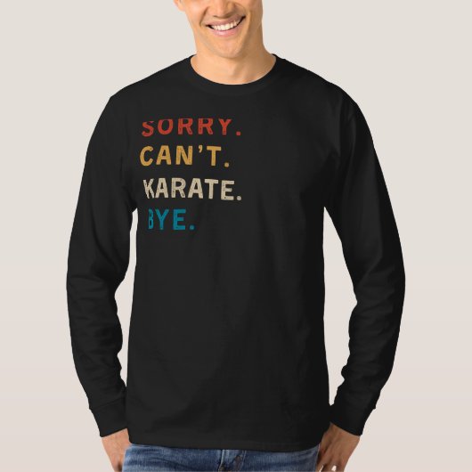 Sorry, Cant Karate Bye | Grappig Karate T-shirt vo (Voorkant)
